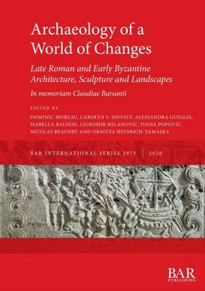 Archaeology of a World of Changes. Late Roman and Early Byzantine Architecture, Sculpture and Landscapes de Alessandra Guiglia