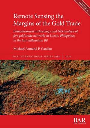 Remote Sensing the Margins of the Gold Trade de Michael Armand P. Canilao