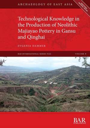 Technological Knowledge in the Production of Neolithic Majiayao Pottery in Gansu and Qinghai de Evgenia Dammer