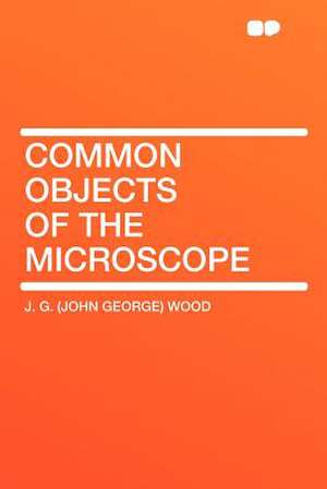 Common Objects of the Microscope de J. G. (John George) Wood