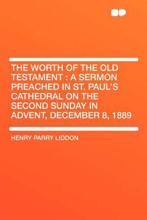 The Worth of the Old Testament de Henry Parry Liddon