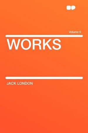 Works Volume 6 de Jack London