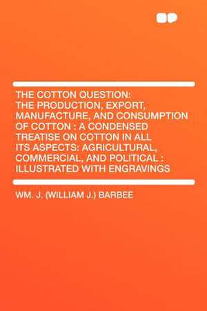 The Cotton Question de Wm. J. (William J. Barbee