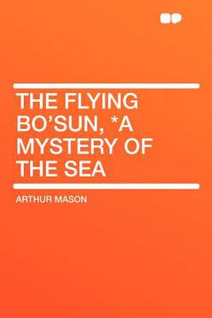 The Flying Bo'sun, *a Mystery of the Sea de Arthur Mason