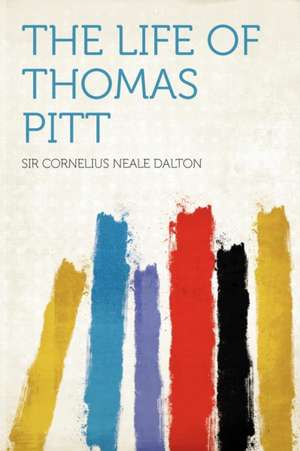 The Life of Thomas Pitt de Sir Cornelius Neale Dalton