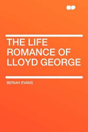 The Life Romance of Lloyd George de Beriah Evans