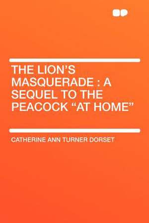 The Lion's Masquerade de Catherine Ann Turner Dorset