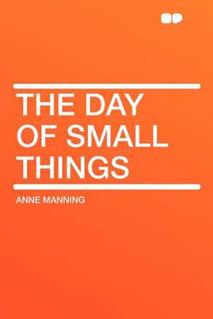 The Day of Small Things de Anne Manning