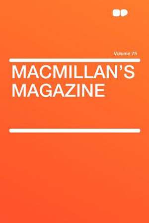 Macmillan's Magazine Volume 75