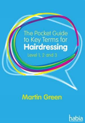 The Pocket Guide to Key Terms for Hairdressing de Martin Green