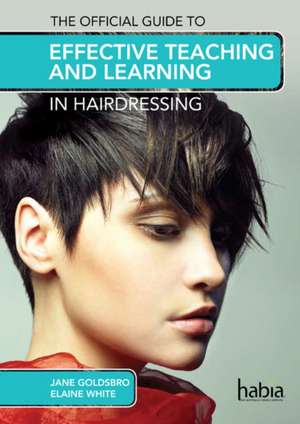 The Official Guide to Effective Teaching and Learning in Hairdressing de Elaine White