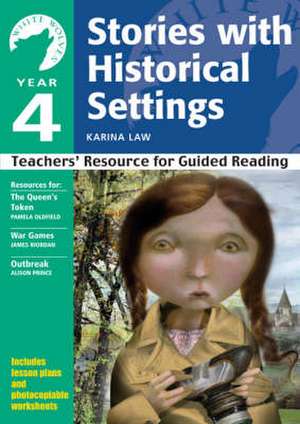 Year 4: Stories with Historical Settings: Teachers' Resource for Guided Reading de Karina Law