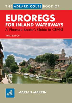 The Adlard Coles Book of EuroRegs for Inland Waterways: A Pleasure Boater's Guide to CEVNI de Marian Martin