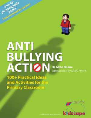 Anti-Bullying Action: 100+ Practical Ideas and Activities for the Primary Classroom de Allan Beane