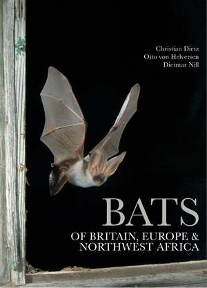 Bats of Britain, Europe and Northwest Africa de Christian Dietz