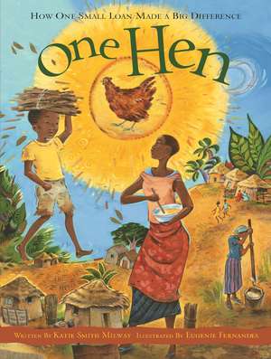 One Hen: How One Small Loan Made a Big Difference de Katie Smith Milway