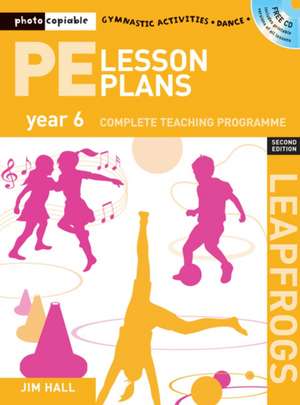 PE Lesson Plans Year 6: Photocopiable gymnastic activities, dance and games teaching programmes de Jim Hall