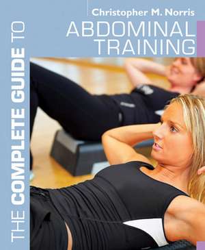 The Complete Guide to Abdominal Training de Christopher M. Norris