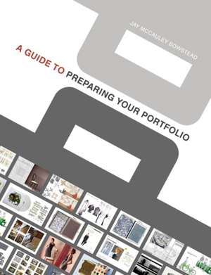 A Guide to Preparing your Portfolio de Jay McCauley Bowstead