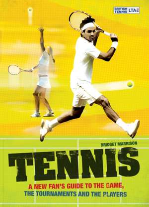 Tennis: A New Fan's Guide to the Game, the Tournaments and the Players de Bridget Marrison