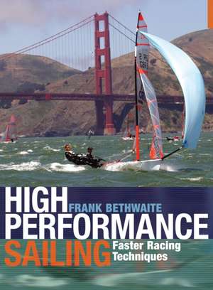 High Performance Sailing: Faster Racing Techniques de Frank Bethwaite