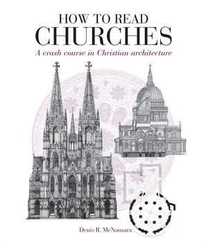 How to Read Churches: A Crash Course in Christian Architecture de Dr Denis R. McNamara