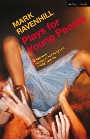 Plays for Young People: Citizenship; Scenes from Family Life; Totally Over You de Mark Ravenhill