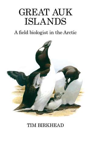 Great Auk Islands; a field biologist in the Arctic de Tim Birkhead