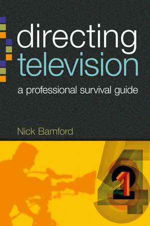 Directing Television: A professional survival guide de Nick Bamford