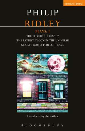 Ridley Plays 1: The Pitchfork Disney; The Fastest Clock in the Universe; Ghost from a Perfect Place de Philip Ridley