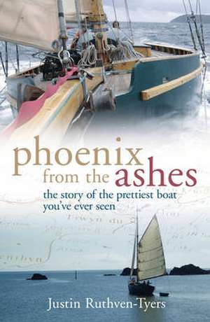 Phoenix from the Ashes: The Boat that Rebuilt Our Lives de Justin Tyers