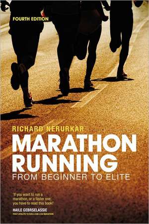 Marathon Running: From Beginner to Elite, 4th edition de Richard Nerurkar