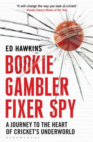 Bookie Gambler Fixer Spy: A Journey to the Heart of Cricket's Underworld de Ed Hawkins