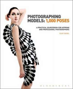 Photographing Models: 1,000 Poses: A Practical Sourcebook for Aspiring and Professional Photographers de Eliot Siegel