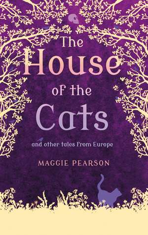 The House of the Cats: and Other Tales from Europe de Maggie Pearson