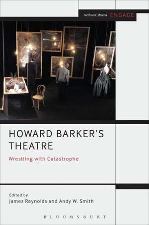 Howard Barker's Theatre: Wrestling with Catastrophe de James Reynolds