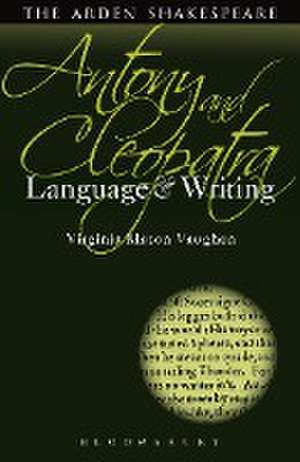 Antony and Cleopatra: Language and Writing de Prof. Virginia Mason Vaughan