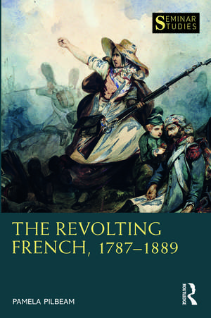 The Revolting French, 1787–1889 de Pamela Pilbeam