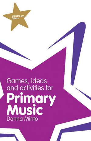 Classroom Gems: Games, Ideas and Activities for Primary Music de Donna Minto