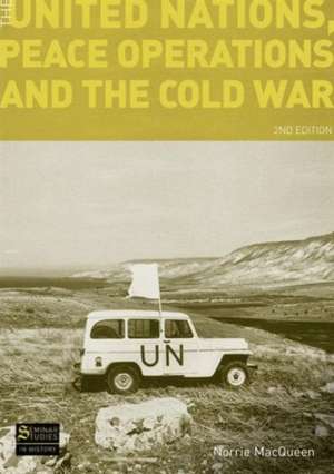 The United Nations, Peace Operations and the Cold War de Norrie Macqueen