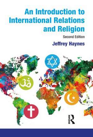 An Introduction to International Relations and Religion de Jeffrey Haynes