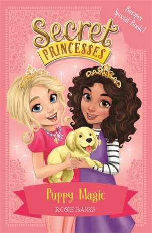 Secret Princesses: Puppy Magic - Bumper Special Book! de Rosie Banks