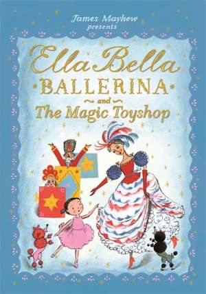 Ella Bella Ballerina and the Magic Toyshop de James Mayhew