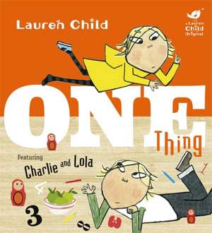 Charlie and Lola: One Thing de Lauren Child