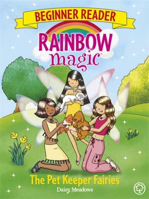 Rainbow Magic Beginner Reader: The Pet Keeper Fairies de Daisy Meadows