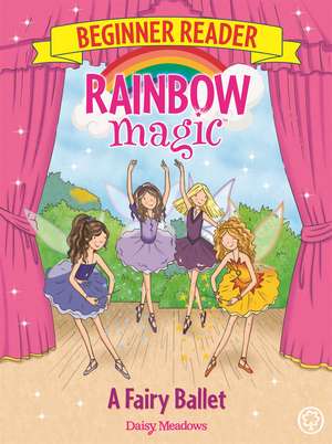Rainbow Magic Beginner Reader: A Fairy Ballet de Daisy Meadows