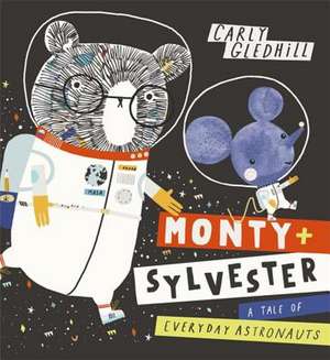 Monty and Sylvester A Tale of Everyday Astronauts de Carly Gledhill