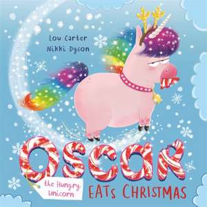 Oscar the Hungry Unicorn Eats Christmas de Lou Carter