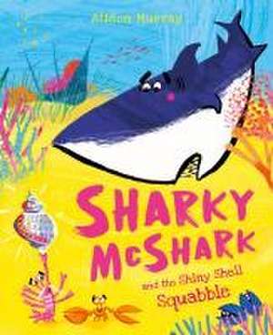 Sharky McShark and the Shiny Shell Squabble de Alison Murray