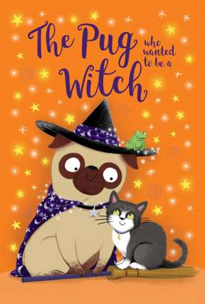 The Pug who wanted to be a Witch de Bella Swift